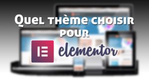 Quel thème choisir pour Elementor ?