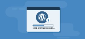 Mettre &agrave; jour WordPress : pour quoi est-ce si important ?