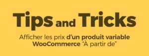 Snippet PHP pour afficher les prix d’un produit variable WooCommerce "À partir de"