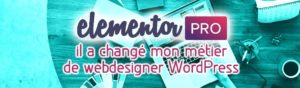 Elementor : il a chang&eacute; mon m&eacute;tier de webdesigner WordPress