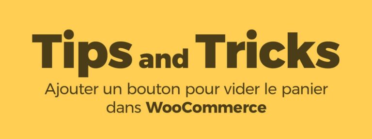 Tips & tricks&nbsp;pour WooCommerce&nbsp;: un bouton pour vider le panier&nbsp;!