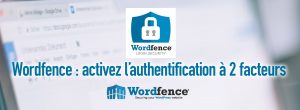 WordFence : activez l&rsquo;authentification &agrave; 2 facteurs