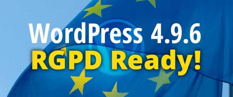 WordPress 4.9.6 est RGPD Ready !